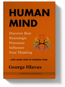 Human Mind Book by George Hlavax - How Neurologic Processes Influence Your Thinking and How To Control Them